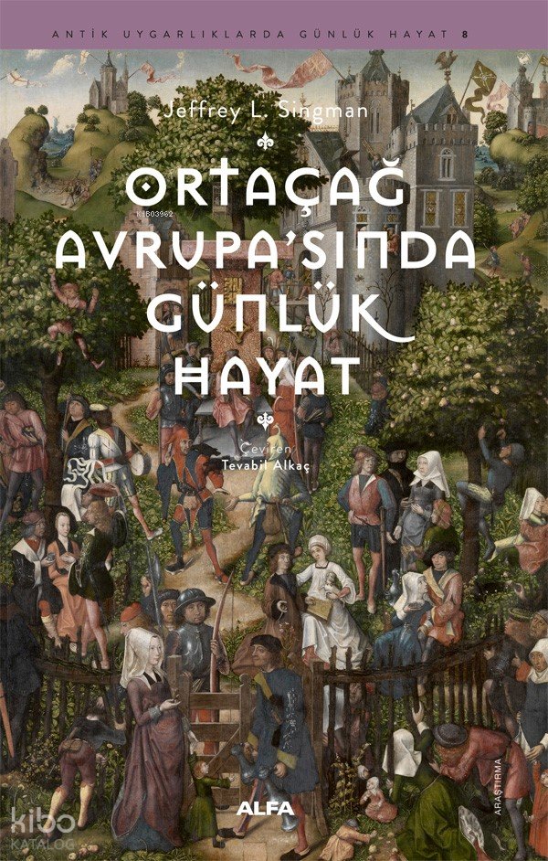 Ortaçağ Avrupa’sında Günlük Hayat - Jeffrey L. Singman
