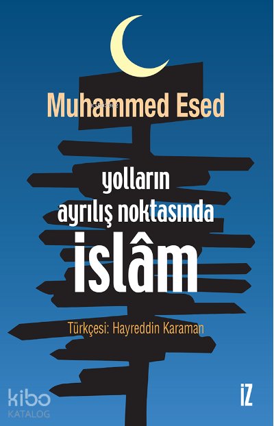 Yolların Ayrılış Noktasında İslâm - Muhammed Esed