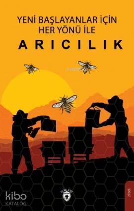 Yeni Başlayanlar İçin Her Yönü İle Arıcılık - Ahmet Kaygusuz