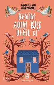 Benim Adım Kuş Değil ki - Abdullah Harmancı