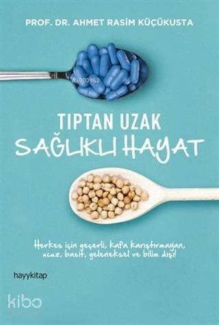 Tıptan Uzak Sağlıklı Hayat - Ahmet Rasim Küçükusta