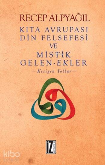 Kıta Avrupası Din Felsefesi ve Mistik Gelen-Ekler - Recep Alpyağıl