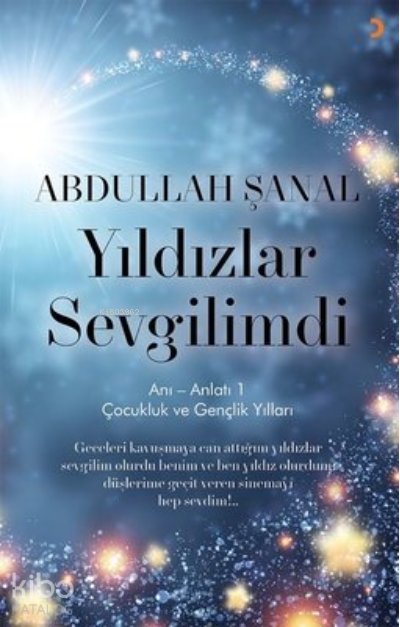 Yıldızlar Sevgilimdi - Anı - Anlatı 1 - Abdullah Şanal