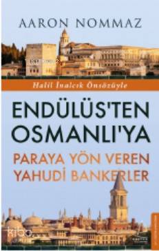 Endülüs'ten Osmanlı'ya Paraya Yön Veren Yahudi Bankerler - Aaron Nommaz