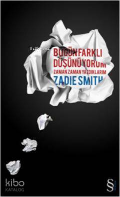 Bugün Farklı Düşünüyorum - Zadie Smith