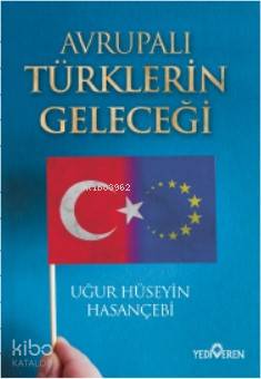 Avrupalı Türklerin Geleceği - Uğur Hüseyin Hasançebi