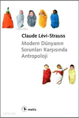 Modern Dünyanın Sorunları Karşısında Antropoloji - Claude Levi-Strauss