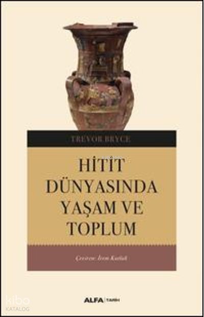 Hitit Dünyasından Yaşam Ve Toplum