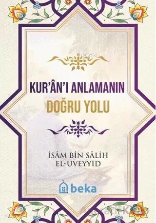 Kur'an'ı Anlamanın Doğru Yolu - İsam Bin Salih El Uveyyid