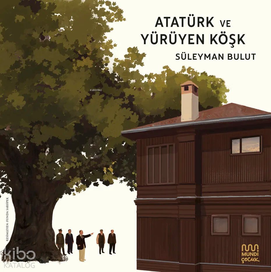 Atatürk ve Yürüyen Köşk - Süleyman Bulut