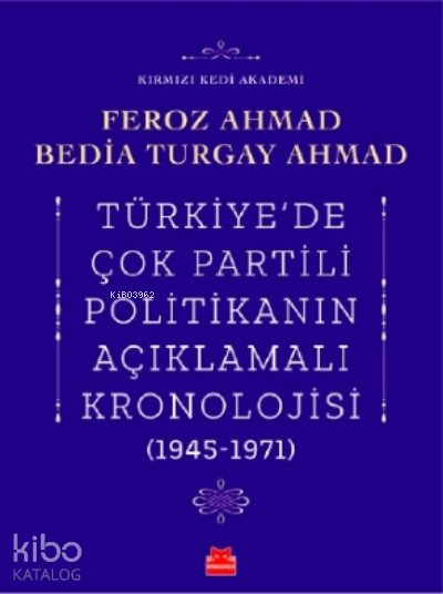 Türkiye’de Çok Partili Politikanın Açıklamalı Kronolojisi (1945- 1971) - Feroz Ahmad