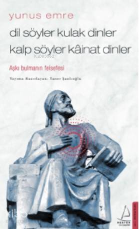Dil Söyler Kulak Dinler Kalp Söyler Kâinat Dinler - Yunus Emre