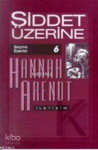 Şiddet Üzerine - Hannah Arendt