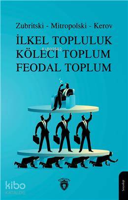 İlkel Topluluk Köleci Toplum Feodal Toplum - Zubritski Mitropolski Kerov