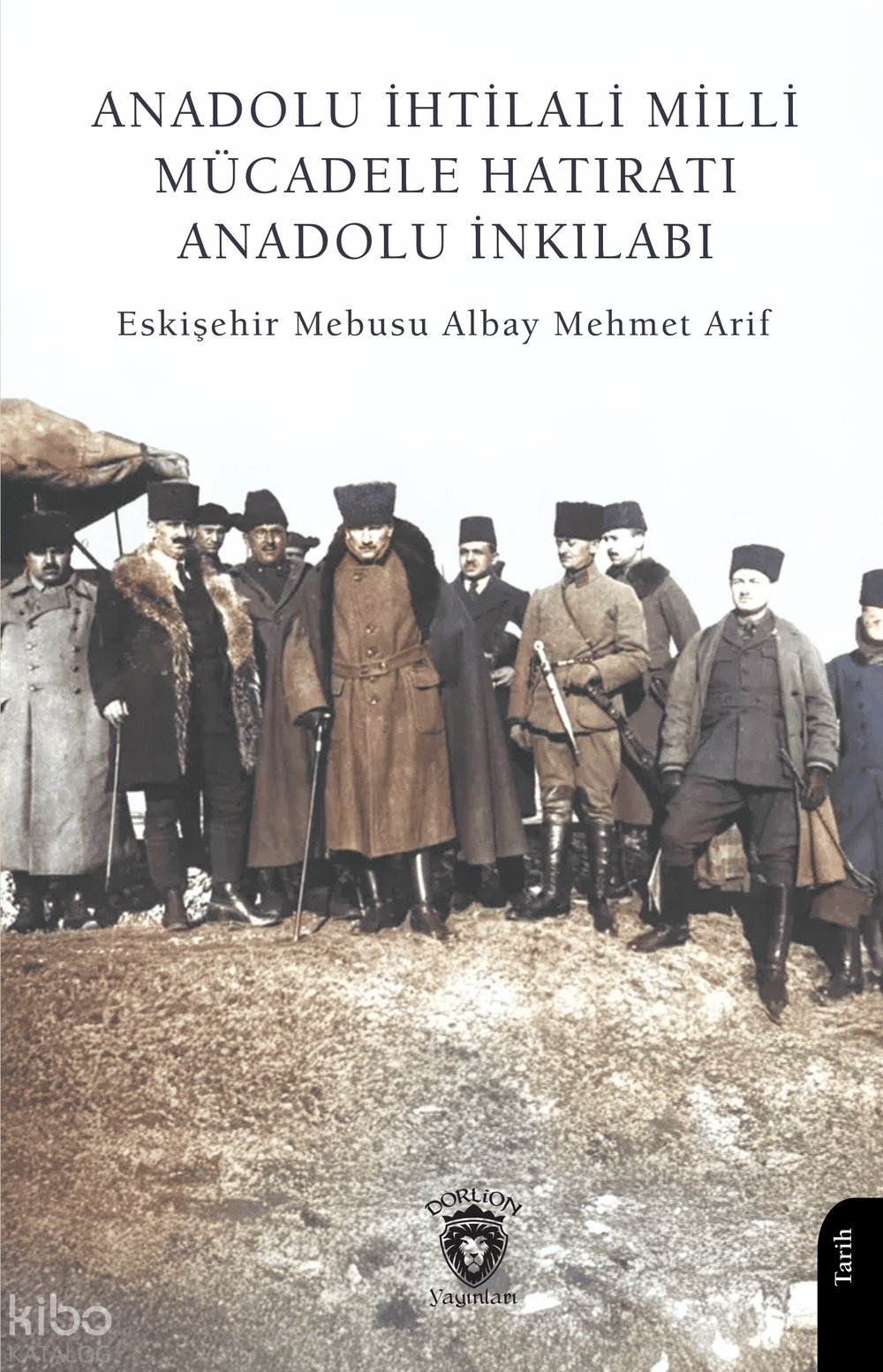 Anadolu İhtilali - Milli Mücadele Hatıratı - Anadolu İnkılabı - Albay Mehmet Arif