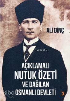 Açıklamalı Nutuk Özeti ve Dağılan Osmanlı Devleti - Ali Dinç
