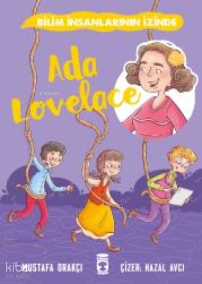 Ada Lovelace - Bilim İnsanlarının İzinde - Mustafa Orakçı