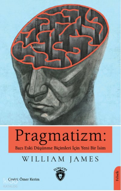 Pragmatizm: Bazı Eski Düşünme Biçimleri İçin Yeni Bir İsim - William James