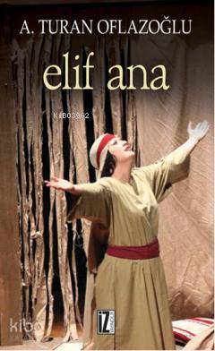 Elif Ana - A. Turan Oflazoğlu