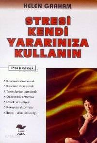 Stresi Kendi Yararınıza Kullanın
