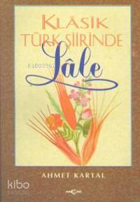 Klasik Türk Şiirinde Lale - Ahmet Kartal