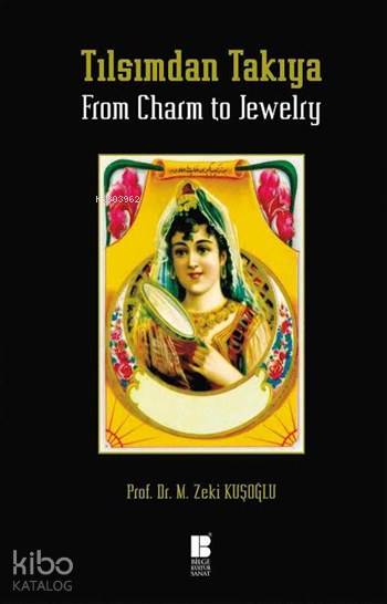Tılsımdan Takıya / From Charm to Jewelry (Ciltli) - Mehmet Zeki Kuşoğlu