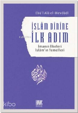 İslam Dinine İlk Adım - Ebul Ala El-Mevdudi