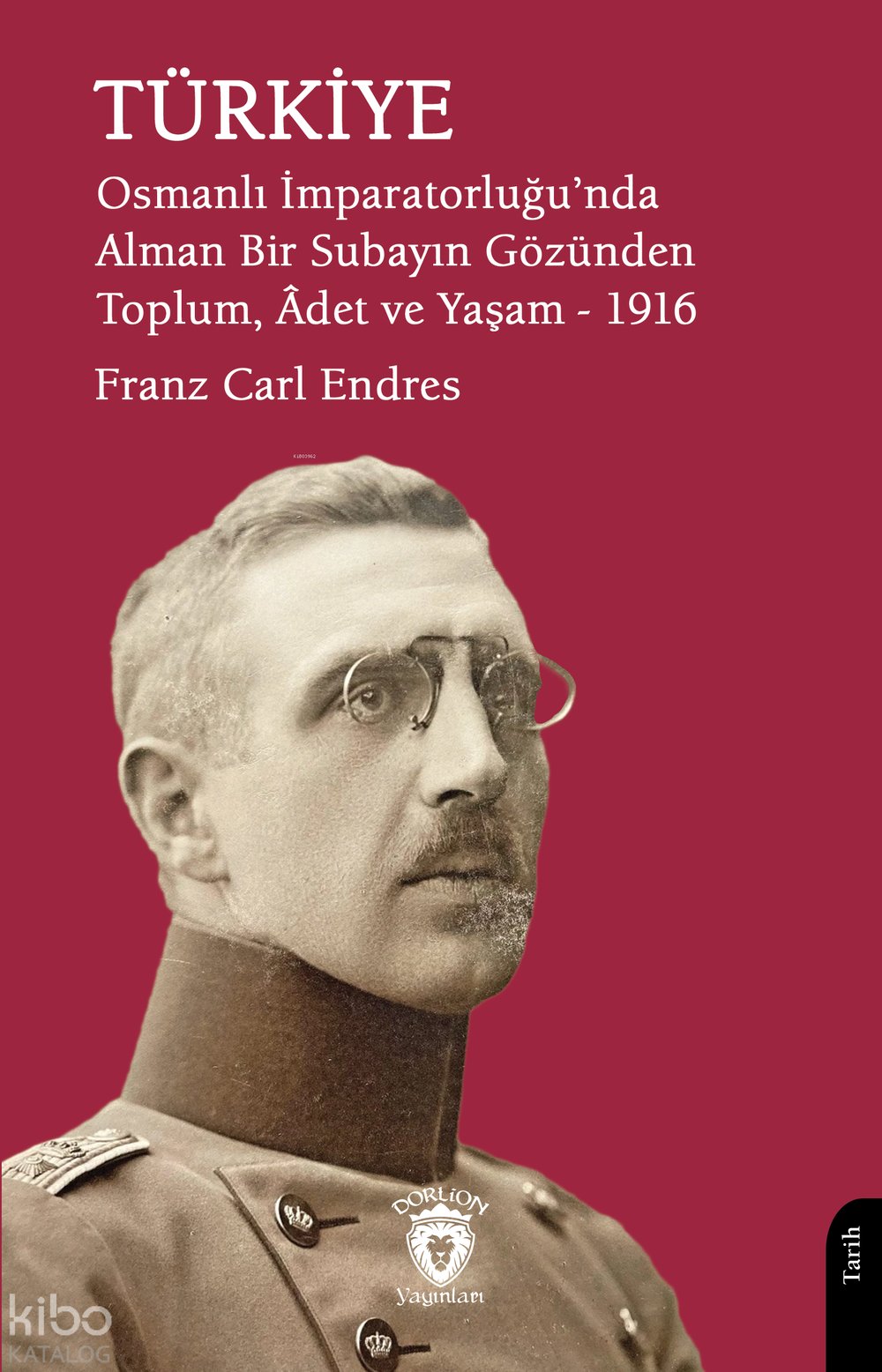 Türkiye Osmanlı İmparatorluğu’nda Alman Bir Subayın Gözünden Toplum, Âdet ve Yaşam – 1916 - Franz Carl Endres