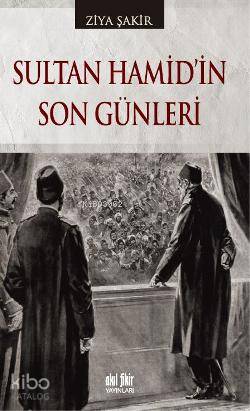 Sultan Hamid'in Son Günleri - Ziya Şakir