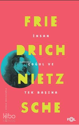 İnsan/Çoğul ve Tek Başına - Friedrich Nietzsche