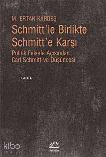 Schmitt'le Birlikte Schmitt'e Karşı - M. Ertan Kardeş