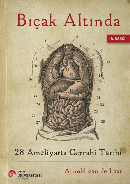 Bıçak Altında 28 Ameliyatta Cerrahi Tarihi - Arnold van de Laar