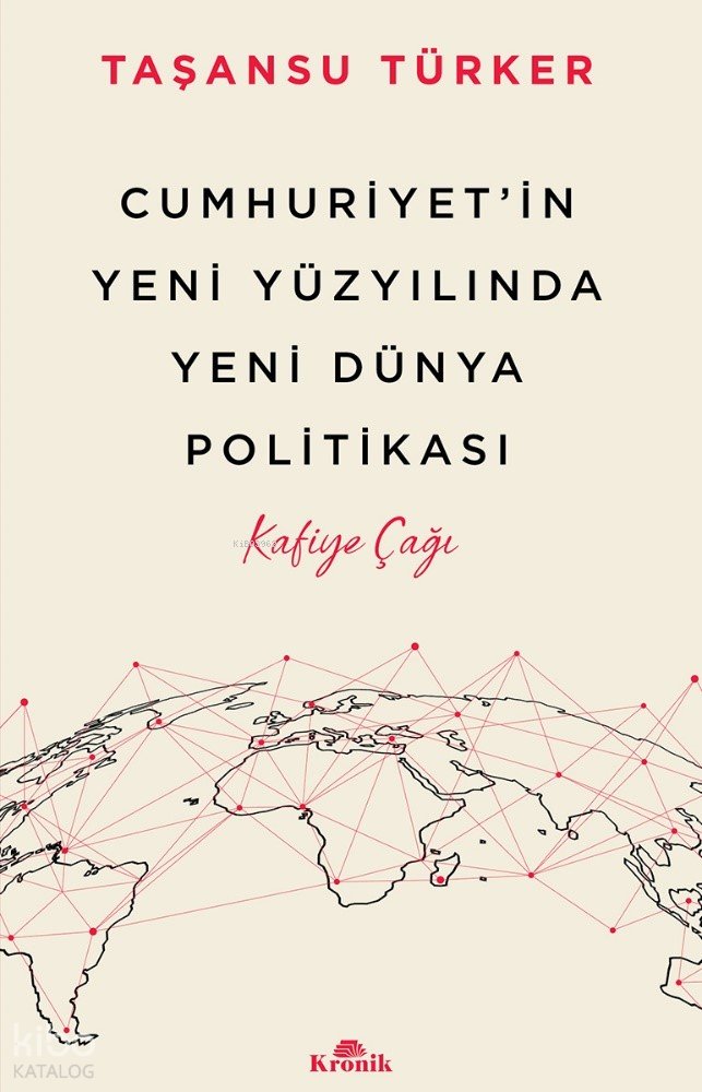 Cumhuriyet’in Yeni Yüzyılında Yeni Dünya Politikası - Taşansu Türker
