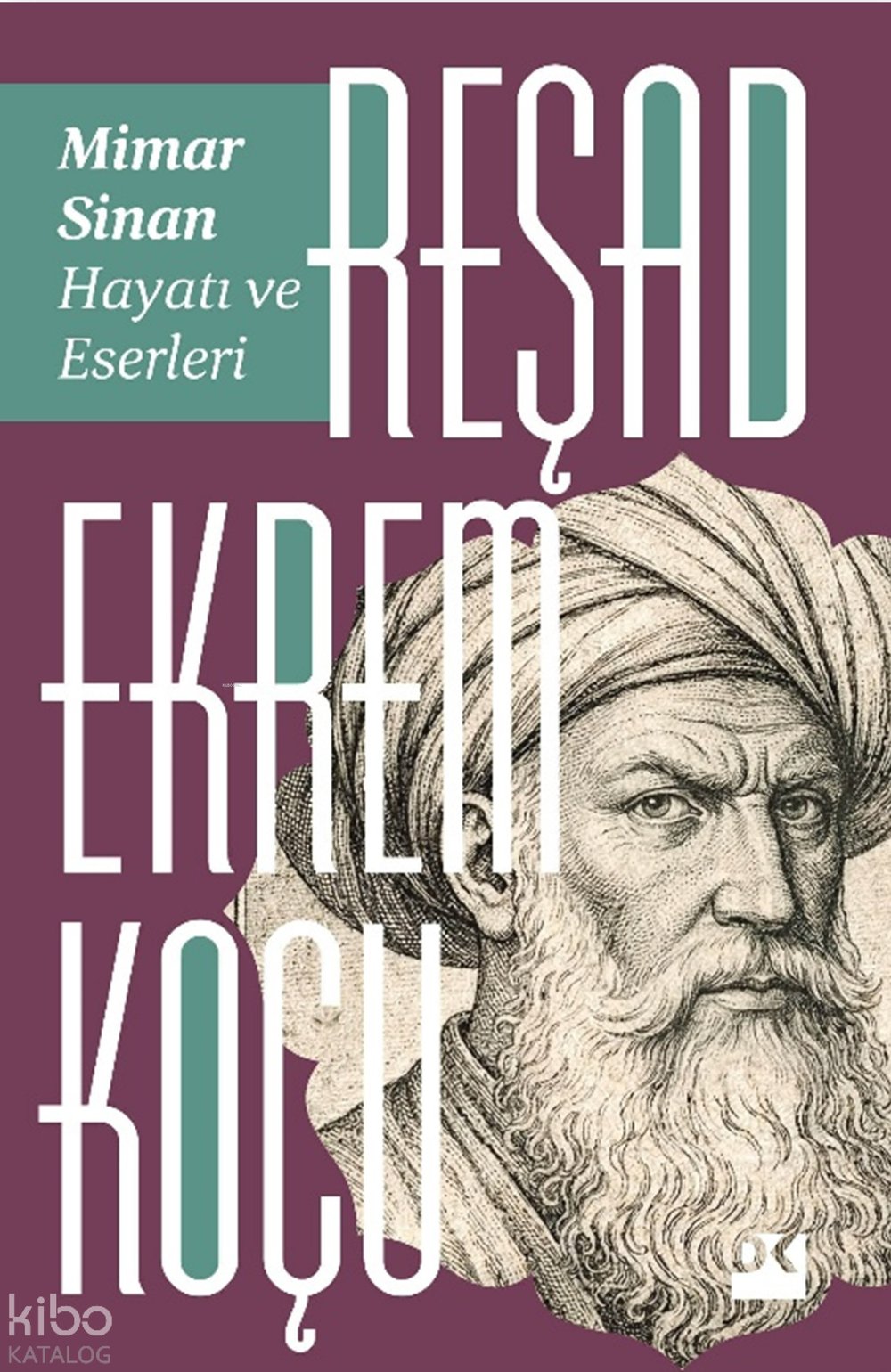 Mimar Sinan: Hayatı ve Eserleri - Reşad Ekrem Koçu