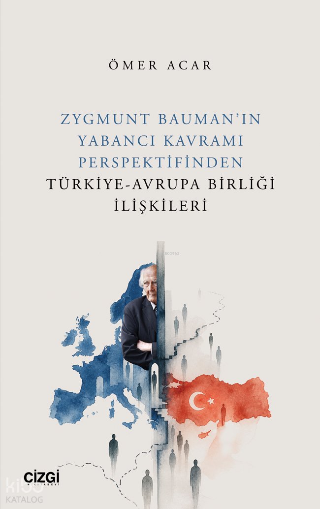Zygmunt Bauman’ın Yabancı Kavramı Perspektifinden Türkiye-Avrupa Birliği İlişkileri