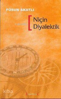 Niçin Diyalektik - Füsun Akatlı