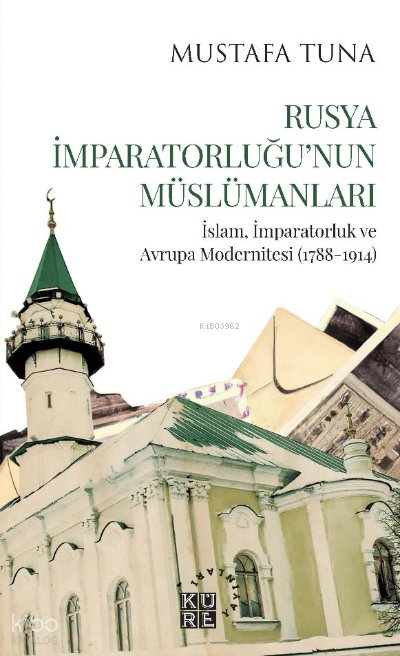 Rusya İmparatorluğu'nun Müslümanları İslam, İmparatorluk ve Avrupa Modernitesi (1788-1914)