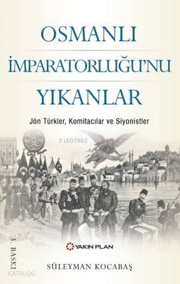 Osmanlı İmparatorluğu'nu Yıkanlar - Süleyman Kocabaş