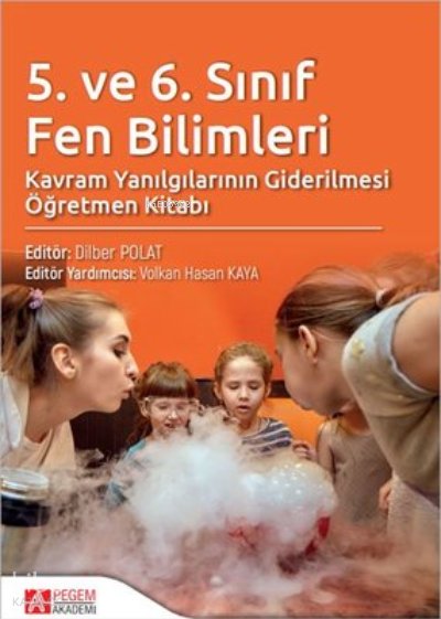 5. ve 6. Sınıf Fen Bilimleri Kavram Yanılgılarının Giderilmesi - Dilber Polat