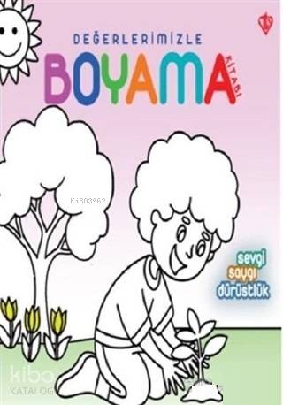 Sevgi Saygı Dürüstlük - Değerlerimizle Boyama Kitabı - Arzu Akgün
