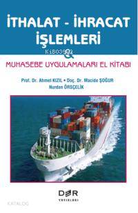 İthalat İhracat İşlemleri - Ahmet Kızıl, Nurdan Örsçelik, Macide Şoğur
