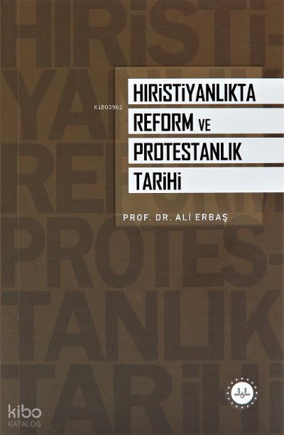 Hıristiyanlıkta Reform ve Protestanlık Tarihi - Ali Erbaş