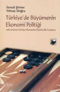 Türkiye'de Büyümenin Ekonomi Politiği - Yılmaz Doğru, İsmail Şiriner