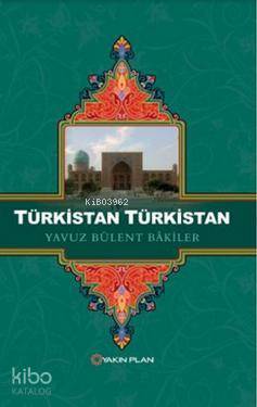 Türkistan Türkistan - Yavuz Bülent Bakiler