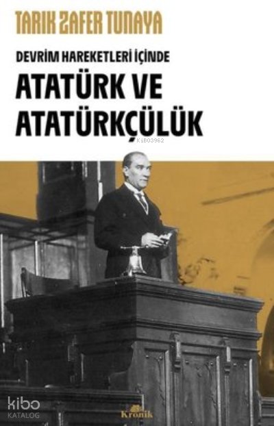 Atatürk ve Atatürkçülük - Devrim Hareketleri İçinde - Tarık Zafer Tunaya
