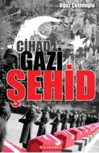Cihad-Gazi-Şehid - Oğuz Çetinoğlu