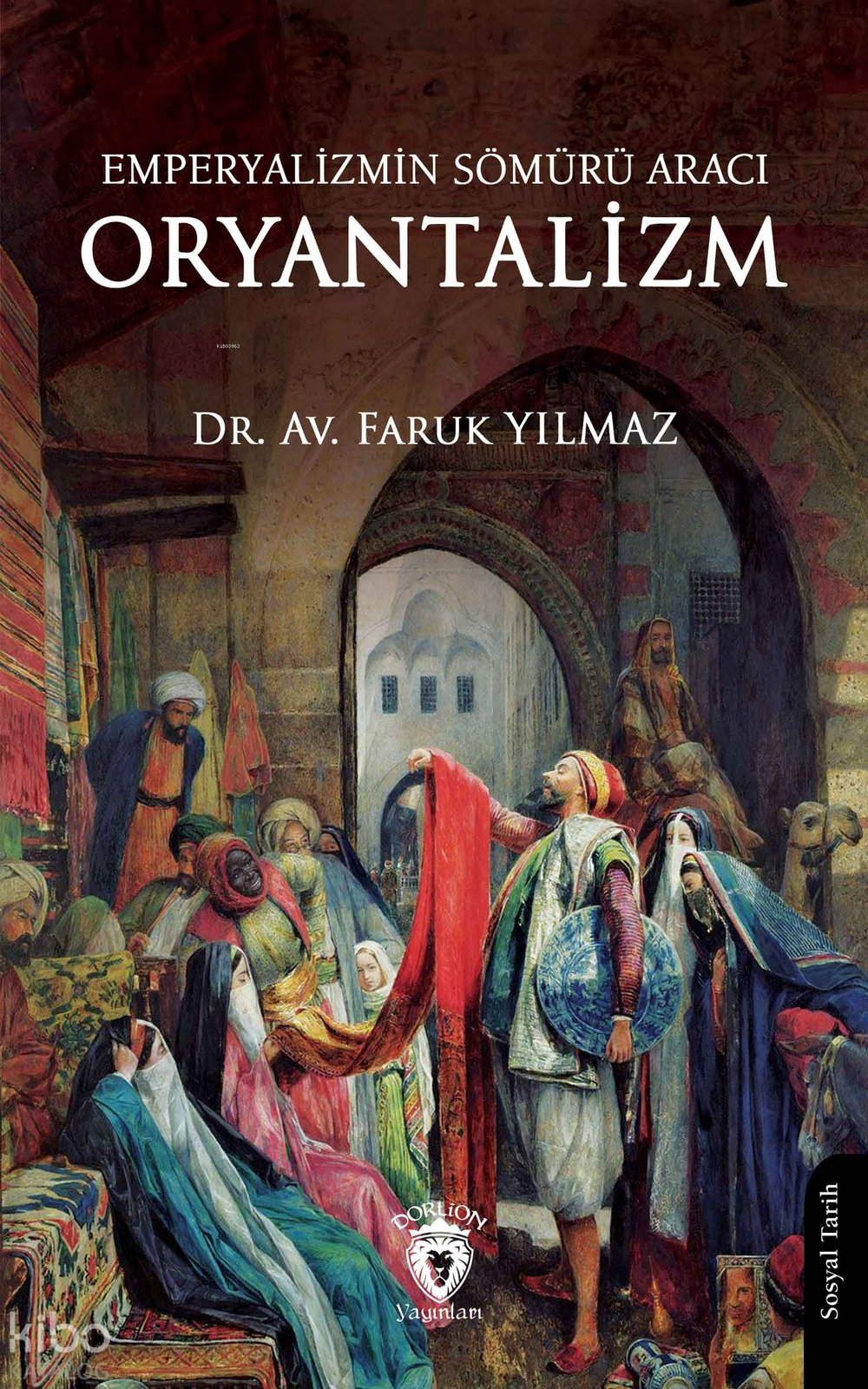 Emperyalizmin Sömürü Aracı Oryantalizm - Faruk Yılmaz