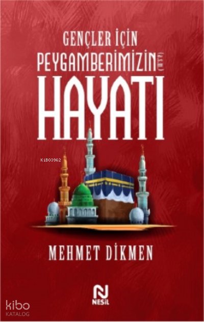 Gençler İçin Peygamberimizin Hayatı - Mehmet Dikmen