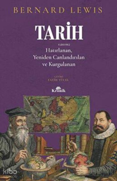 Tarih: Hatırlanan Yeniden Canlandırılan Kurgulanan - Bernard Lewis
