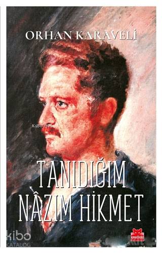 Tanıdığım Nazım Hikmet - Orhan Karaveli